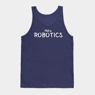 PhD in Robotics Graduation Hobby Birthday Celebration Gift Tank Top